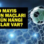 20 Mayıs Bugün kimin oyunu var? Bu gece hangi oyunları var, hangi kanal? 20 Mayıs yazışmaları